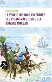 Le vere e mirabili avventure del pirata maestoso e del giovane Morgan - Giulio Marra - Libro LA TOLETTA Edizioni 2013, Oselle | Libraccio.it