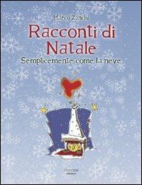 Racconti di Natale. Semplicemente come la neve - Marco Zanchi - Libro LA TOLETTA Edizioni 2012 | Libraccio.it