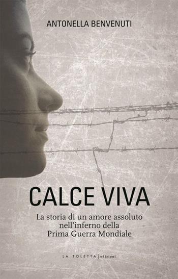 Calce viva - Antonella Benvenuti - Libro LA TOLETTA Edizioni 2013, Oselle | Libraccio.it