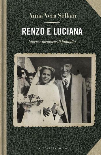 Renzo e Luciana. Storie e momorie di famiglia - Anna-Vera Sullam - Libro LA TOLETTA Edizioni 2014, Secreta | Libraccio.it