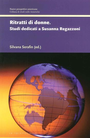 Ritratti di donne. Studi dedicati a Susanna Regazzoni  - Libro LA TOLETTA Edizioni 2015, Nuove prospettive americane | Libraccio.it