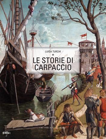 Le storie di Carpaccio. Ediz. italiana e inglese - Luisa Turchi - Libro LA TOLETTA Edizioni 2015, Kids | Libraccio.it