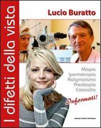 I difetti della vista. Miopia, ipermetropia, astigmatismo, presbiopia, cataratta. Informati! - Lucio Buratto - Libro Fabiano 2012 | Libraccio.it