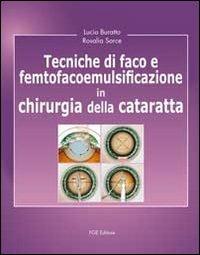 Tecniche di faco e femtofacoemulsificazione in chirurgia della cataratta - Lucio Buratto, Rosalia Sorce - Libro Fabiano 2013 | Libraccio.it