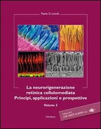 La neurorigenerazione retinica cellulomediata. Vol. 2 - Paolo Giuseppe Limoli - Libro Fabiano 2014 | Libraccio.it