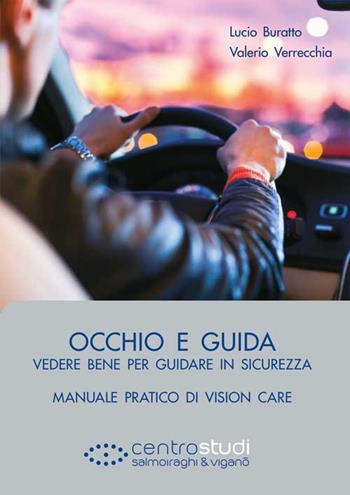 Occhio e guida. Vedere bene per guidare in sicurezza. Manuale pratico di vision care - Lucio Buratto, Valerio Verrecchia - Libro Fabiano 2016 | Libraccio.it