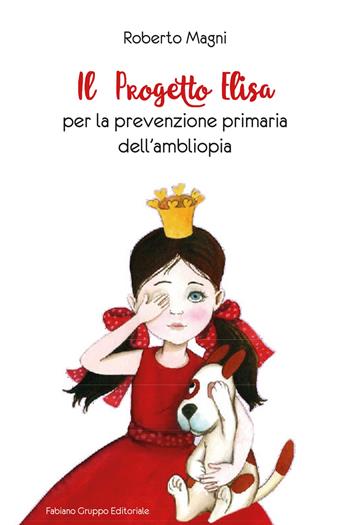Il progetto Elisa per la prevenzione primaria dell'ambliopia - Roberto Magni, Gino Ballestra, Simona Passarello - Libro Fabiano 2017 | Libraccio.it