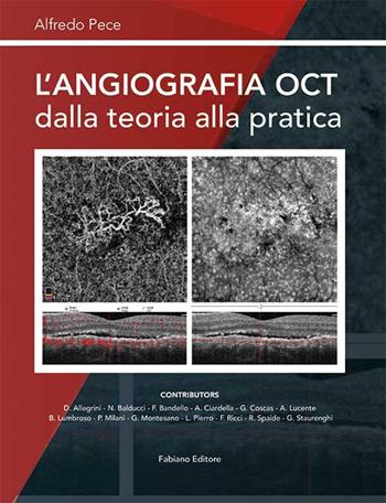 L' angiografia OCT dalla teoria alla pratica - Alfredo Pece - Libro Fabiano 2017 | Libraccio.it