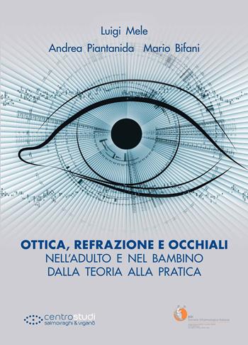 Ottica, refrazione e occhiali nell'adulto e nel bambino. Dalla teoria alla pratica - Luigi Mele, Andrea Piantanida, Mario Bifani - Libro Fabiano 2017 | Libraccio.it