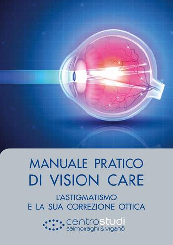 Manuale pratico di Vision Care. L'astigmatismo e la sua correzione ottica - Luigi Mele, Andrea Piantanida - Libro Fabiano 2017 | Libraccio.it