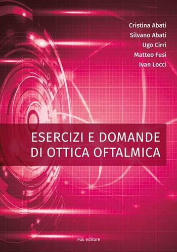 Esercizi e domande di ottica oftalmica - Cristina Abati, Silvano Abati, Ugo Cirri - Libro Fabiano 2018 | Libraccio.it