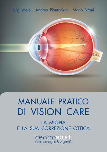Manuale pratico di vision care. La miopia e la sua correzione ottica - Luigi Mele, Andrea Piantanida, Mario Bifani - Libro Fabiano 2018 | Libraccio.it