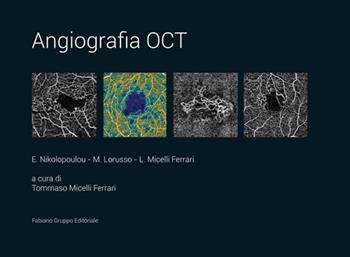 Angiografia oct - E. Nikolopoulou, M. Lorusso, L. Micelli Ferrari - Libro Fabiano 2019 | Libraccio.it