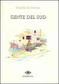 Gente del Sud - Giuditta Di Cristinzi - Libro Edizioni Eva 2012 | Libraccio.it