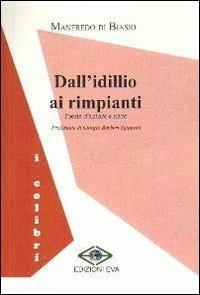 Dall'idillio ai rimpianti. Poesie d'amore e altro - Manfredo Di Biasio - Libro Edizioni Eva 2012, I colibrì | Libraccio.it