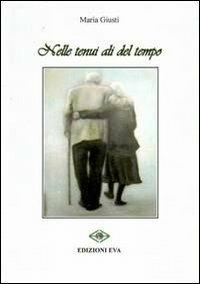 Nelle tenui ali del tempo - Maria Giusti - Libro Edizioni Eva 2013 | Libraccio.it
