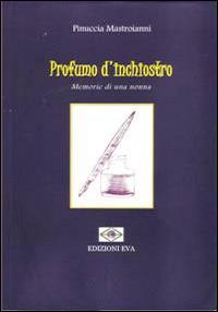 Profumo d'inchiostro. Memorie di una nonna - Pinuccia Mastroianni - Libro Edizioni Eva 2014, Perseidi | Libraccio.it