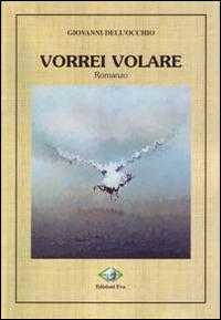 Vorrei volare - Giovanni Dell'Occhio - Libro Edizioni Eva 2014 | Libraccio.it