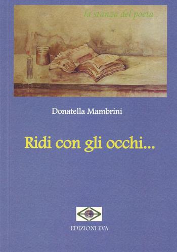 Ridi con gli occhi... - Donatella Mambrini - Libro Edizioni Eva 2015, La stanza del poeta | Libraccio.it