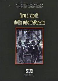 Tra i vicoli della mia infanzia - Gelsomino Marconicchio, Annamaria Marconicchio - Libro Edizioni Eva 2014, Perseidi | Libraccio.it