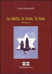 La stella, la croce, la luna - Lucia Barbagallo - Libro Edizioni Eva 2014, Perseidi | Libraccio.it