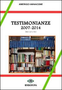 Testimonianze 2007-2014. Interventi critici - Amerigo Iannacone - Libro Edizioni Eva 2015, Il cormorano. Saggistica | Libraccio.it