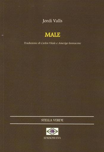 Male. Testo catalano a fronte - Jordi Valls - Libro Edizioni Eva 2015, Stella verde. Testi a fronte | Libraccio.it