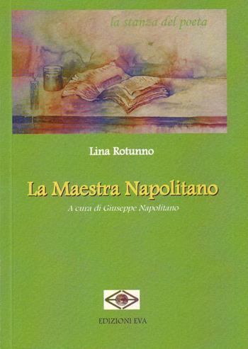 La maestra Napolitano - Lina Rotunno - Libro Edizioni Eva 2015, La stanza del poeta | Libraccio.it