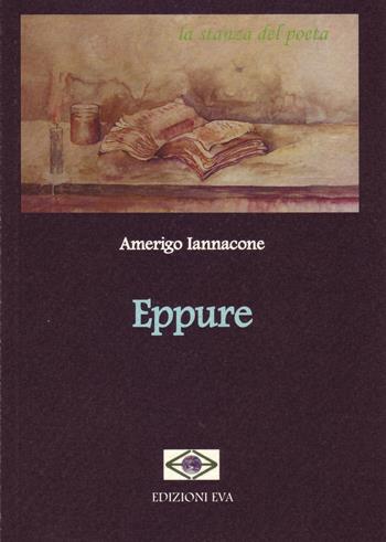 Eppure - Amerigo Iannacone - Libro Edizioni Eva 2015, La stanza del poeta | Libraccio.it