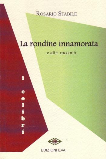 La rondine innamorata e altri racconti - Rosario Stabile - Libro Edizioni Eva 2016, I colibrì | Libraccio.it