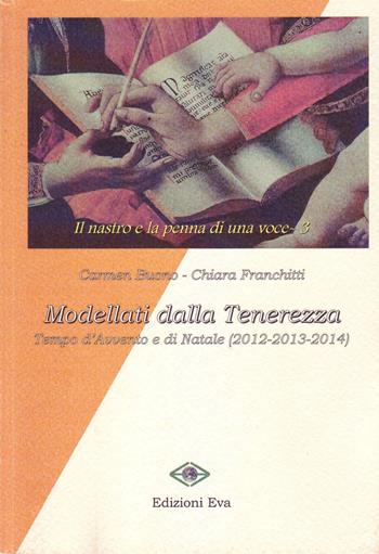 Modellati dalla tenerezza. Tempo d'Avvento e di Natale (2012, 2013, 2014)  - Libro Edizioni Eva 2015, Il nastro e la penna di una voce | Libraccio.it