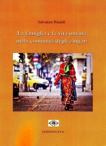 La famiglia e la vita umana nelle comunità degli zingari - Salvatore Rinaldi - Libro Edizioni Eva 2016 | Libraccio.it