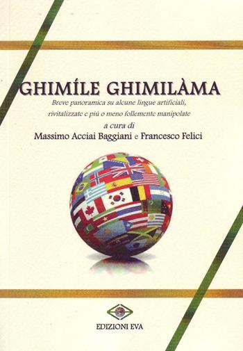 Ghimíle ghimilàma. breve panoramica su alcune lingue artificiali, rivitalizzate e più o meno manipolate - Massimo Acciai Baggiari, Francesco Felici - Libro Edizioni Eva 2016, Il cormorano. Saggistica | Libraccio.it