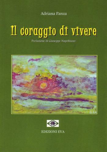 Il coraggio di vivere - Adriana Panza - Libro Edizioni Eva 2016, Perseidi | Libraccio.it