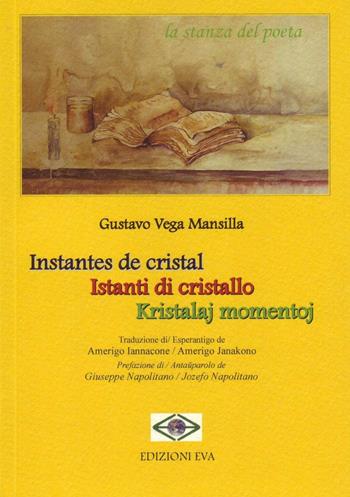 Instantes de cristal-Istanti di cristallo-Kristalaj momnetoj. Ediz. spagnola, italiana e esperanto - Gustavo Vega Mansilla - Libro Edizioni Eva 2016, La stanza del poeta | Libraccio.it