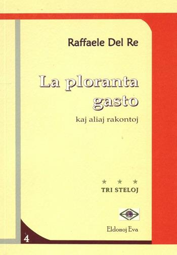La ploranta gasto. Kaj aliaj rakontoj - Raffaele Del Re - Libro Edizioni Eva 2016, Tri steloj | Libraccio.it