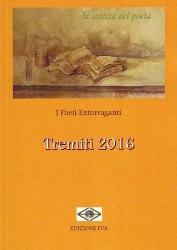 Tremiti 2016. I poeti extravaganti  - Libro Edizioni Eva 2016, La stanza del poeta | Libraccio.it