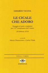 Le cicale che adoro. Omaggio di poeti e traduttori per l'87° compleanno dell'autore 28 febbraio 2016. Ediz. multilingue