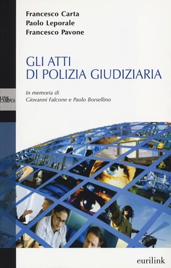 Gli atti di polizia giudiziaria - Francesco Carta, Paolo Leporale, Francesco Pavone - Libro Eurilink University Press 2013, Campus | Libraccio.it