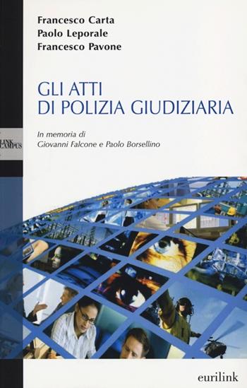 Gli atti di polizia giudiziaria - Francesco Carta, Paolo Leporale, Francesco Pavone - Libro Eurilink 2013, Campus | Libraccio.it