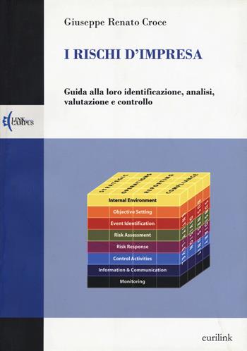 I rischi d'impresa. Guida alla loro identificazione, analisi, valutazione e controllo - Giuseppe R. Croce - Libro Eurilink University Press 2013, Campus | Libraccio.it