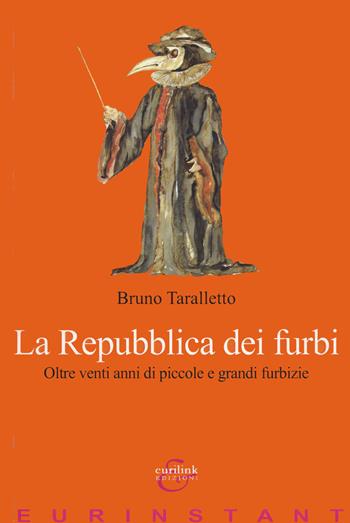La repubblica dei furbi. Oltre venti anni di piccole grandi furbizie - Bruno Taralletto - Libro Eurilink 2014, Eurinstant | Libraccio.it