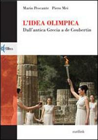 L' idea olimpica. Dall'antica Grecia a de Coubertin - Mario Pescante, Piero Mei - Libro Eurilink 2014, Campus | Libraccio.it