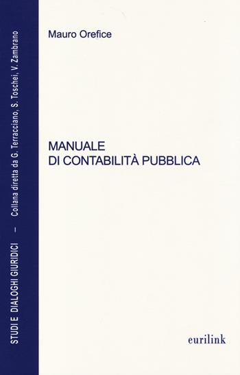 Manuale di contabilità pubblica. Aggiornato alla legge n. 68 del 2 maggio 2014 di conversione del D.L. 6 marzo 2014, n. 16 (Decreto salva Roma-ter) - Mauro Orefice - Libro Eurilink University Press 2014, Studi e dialoghi giuridici | Libraccio.it