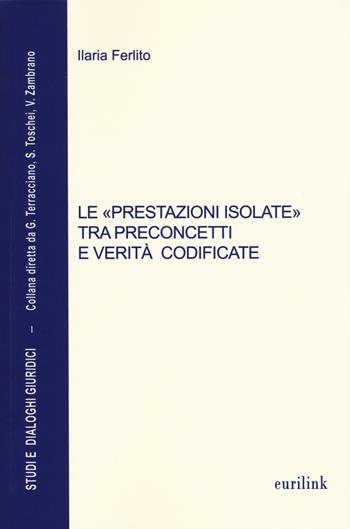 Le «prestazioni isolate» tra preconcetti e verità codificate - Ilaria Ferlito - Libro Eurilink 2015, Studi e dialoghi giuridici | Libraccio.it