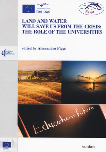Land and water will save us from the crisis: the role of the universities  - Libro Eurilink 2015 | Libraccio.it