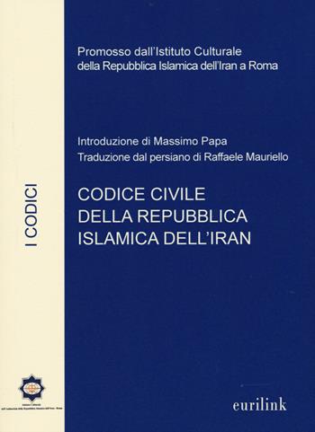 Codice civile della repubblica islamica dell'Iran  - Libro Eurilink 2015, I codici | Libraccio.it
