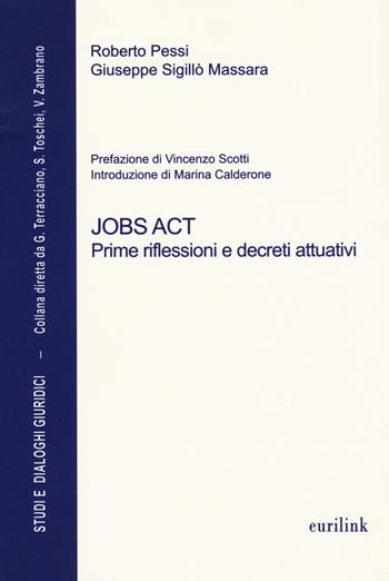 Jobs act. Prime riflessioni e decreti attuativi - Roberto Pessi, Giuseppe Sigillò Massara - Libro Eurilink 2015, Studi e dialoghi giuridici | Libraccio.it