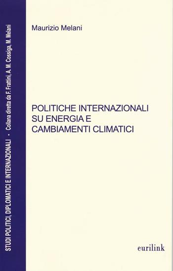Politiche internazionali su energia e cambiamenti climatici - Maurizio Melani - Libro Eurilink 2016, Studi politici, diplomatici internaz. | Libraccio.it