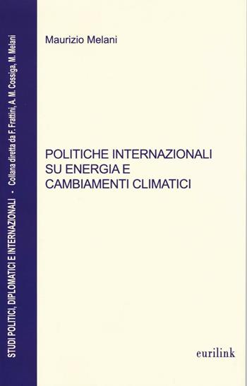 Politiche internazionali su energia e cambiamenti climatici - Maurizio Melani - Libro Eurilink University Press 2016, Studi politici, diplomatici internaz. | Libraccio.it